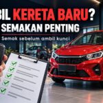 Checklist ambil kereta Perodua baru: 10 semakan penting sebelum ambil kunci
